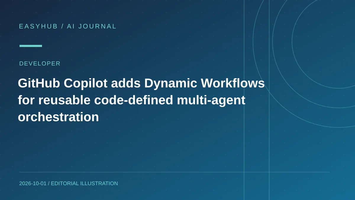 资讯编辑示意图:GitHub Copilot 推出 Dynamic Workflows 公测:用代码编排可复用的多智能体流程