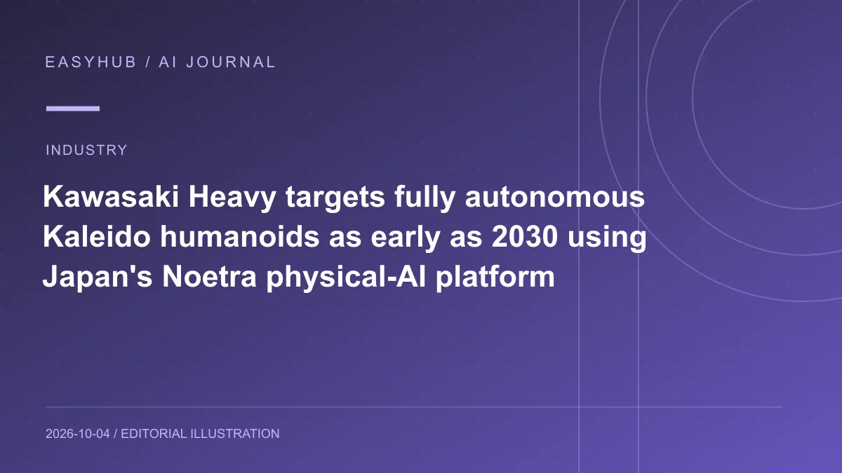 Editorial illustration: Kawasaki Heavy targets fully autonomous Kaleido humanoids as early as 2030 using Japan's Noetra physical-AI platform