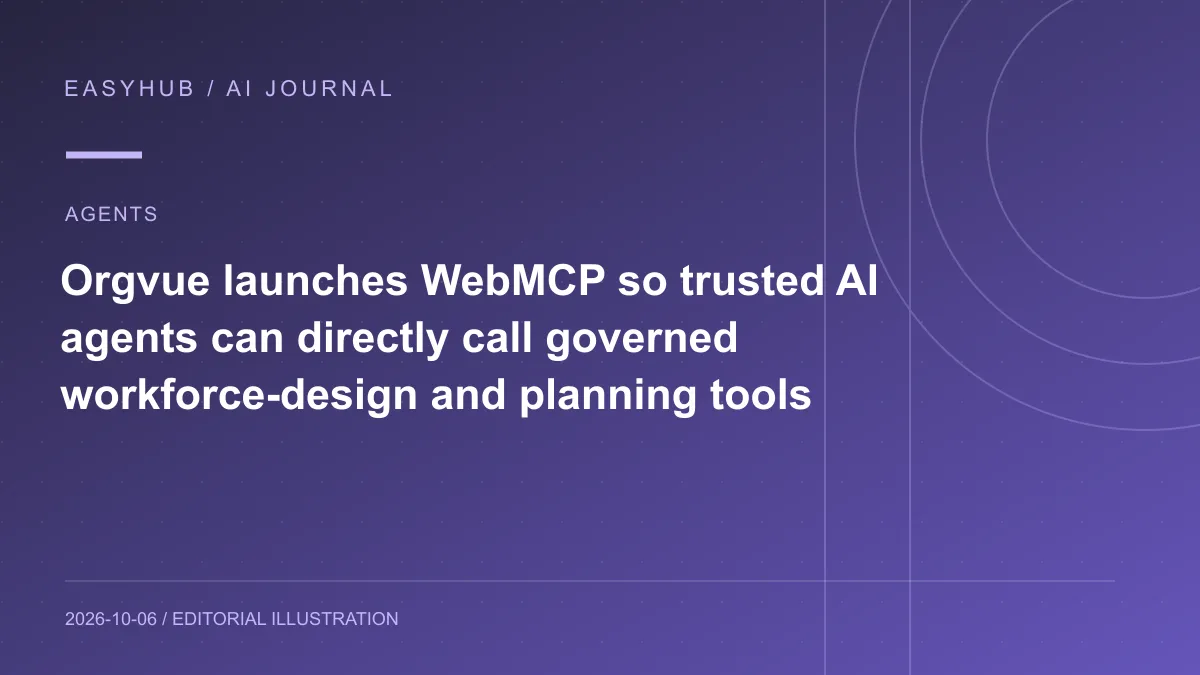 Editorial illustration: Orgvue launches WebMCP so trusted AI agents can directly call governed workforce-design and planning tools