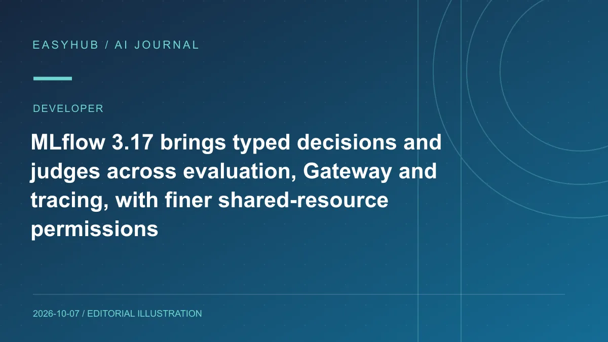 Editorial illustration: MLflow 3.17 brings typed decisions and judges across evaluation, Gateway and tracing, with finer shared-resource permissions