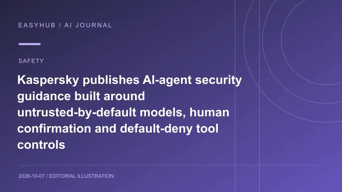 资讯编辑示意图:Kaspersky 发布 AI Agent 安全指南:把 LLM 默认视为不可信组件,对不可逆操作要求人工确认并限制工具权限